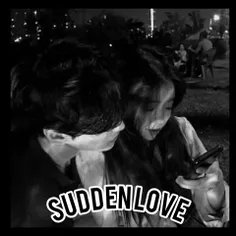 sudden love