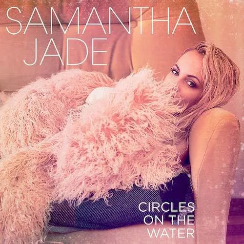 💢 Dawnload New Music Samantha Jade - Circles on the Water