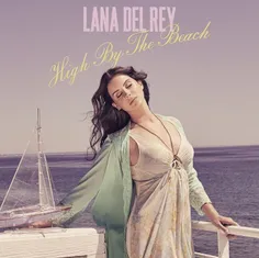 #LANA DEL RAY #NEW SONG #HIGH BY THE BEACH #انادل ری #اهن