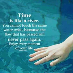 #زمان مانند یک #رودخانه است. هرگز نمی‌توانیم به یک #آب دو