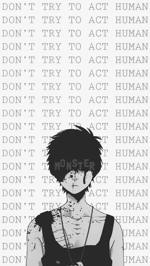 Don't try to act a human...