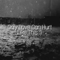 only love can hurt like this   
