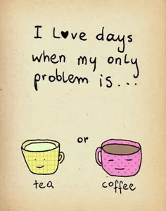اونروزی رو دوست دارم که تنها مشکلم اینه که ترجیح بدم چای 