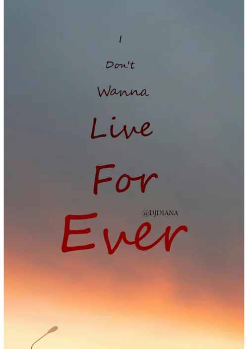 نمی خوام تا ابد زندگی کنم
