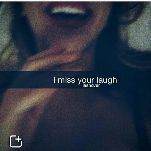 i miss your laugh