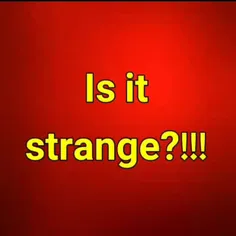 Is it strange