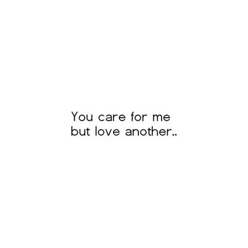 you care for me but love another...