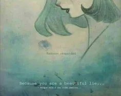 -because you are a beautiful lie....and
