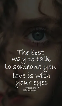 بهترین راه برای صحبت کردن با کسی که دوستش دارید ؛ چشماتون