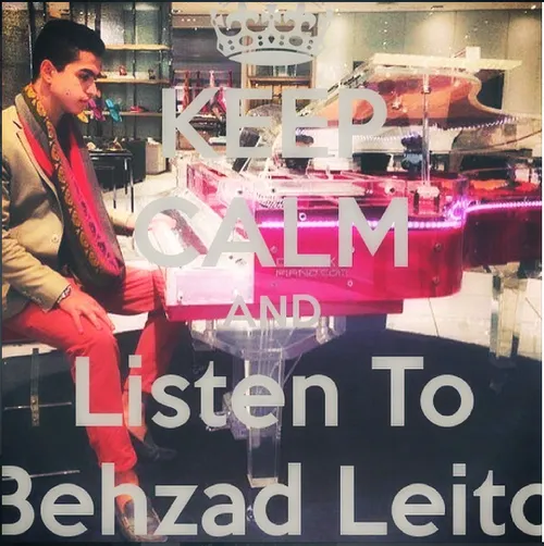 keep calm and listen to Behzad Leito