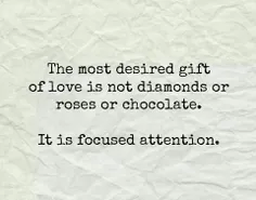 ‏مطلوبترین هدیهء عاشقانه، الماس، گل رز و شکلات نیست.