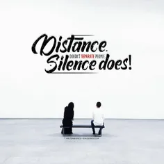 Distance doesn't separate people, silence does..      