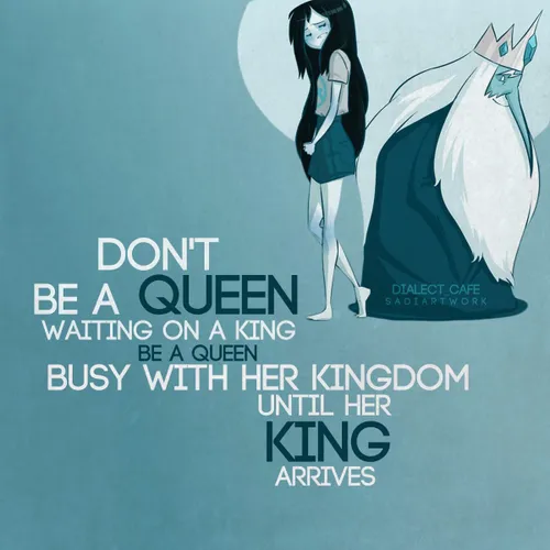 یک ملکه در انتظار پادشاه نباشید.
