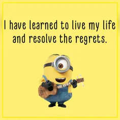 من آموخته ام که زندگیمو زندگی کنم و پشیمانی رو فراموش کنم