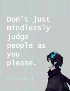 هر طور که دوست داری در مورد مردم قضاوت نکن.