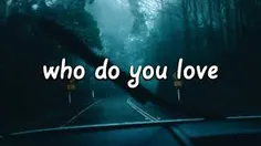 Who do you love?