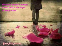 Distance doesn't matter,if two hearts are loyal to each o