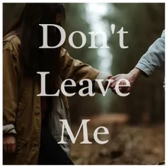 don't leave me