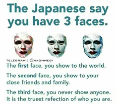 یه ضرب المثل ژاپنی هست که میگه هر کسی سه صورت دارد :
