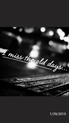 I miss the old days°