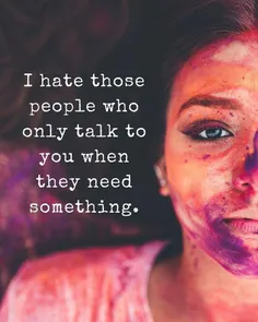 متنفرم از آدمایی که زمانی باهات حرف میزنن که چیزی ازت میخ