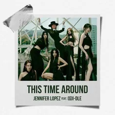 📌 جنیفر لوپز آهنگ “This Time Around" با همکاری گروه جی آی