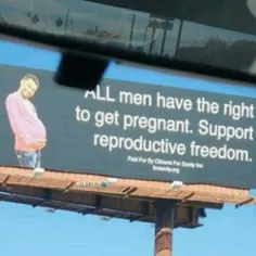 بیلبوردی تو آمریکا که میگه همه مردان حق بارداری دارند. از