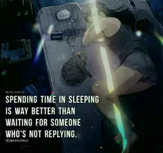 وقت گذروندن تو خواب خیلی بهتر از اینکه منتظر کسی باشی که جوابتو نمیده