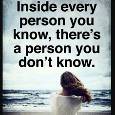 درون هر کسی که میشناسید ، یک آدمی هست که اصلا نمیشناسید .