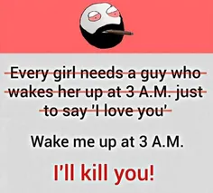 "هر دختری به یه نفر نیاز داره که ساعت سه صبح بیدارش کنه و