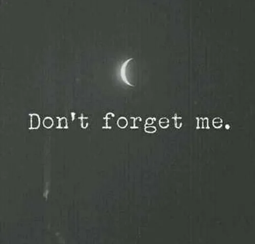 don't for get me 💔 💔 💔 👽 👽 👽