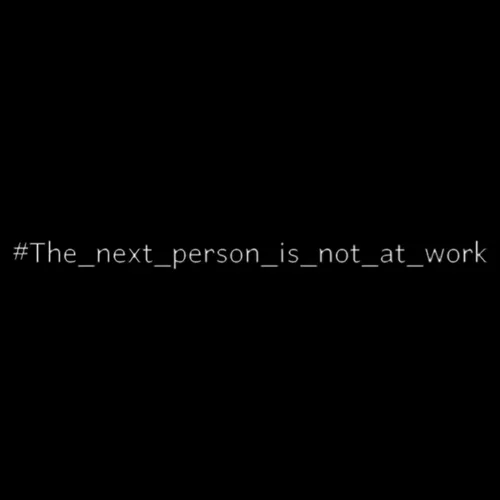 the next person is not at wor the next person is not at w