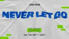 آهنگ جدید جونگ‌کوک به اسم Never Let Go در تاریخ 7 ژوئن سا