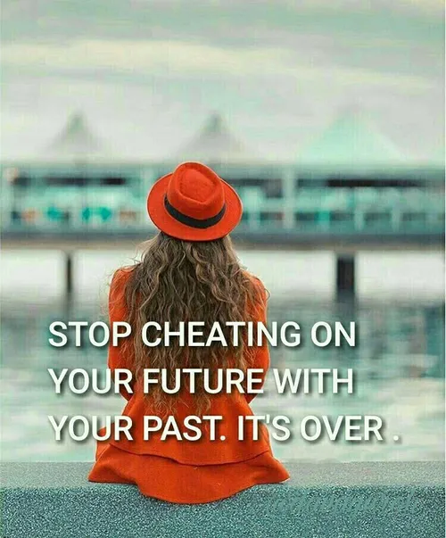 با گذشته ات به آینده ات خیانت نکن.