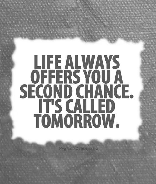 زندگی همیشه یک فرصت دوباره میده...