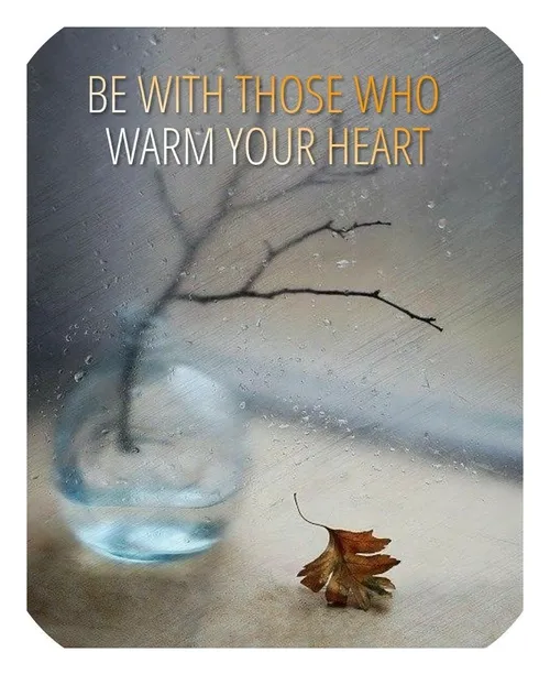 با کسانی باش که قلبت را گرم می کنند.🌟 ⭐