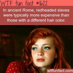 در روم باستان برده هایی که موی قرمز داشتند قیمت بیشتری نس