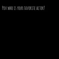 who is your favorite actor?