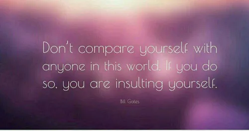 خودتان را با هیچ فردی در این جهان مقایسه نکنید. اگر چنین 