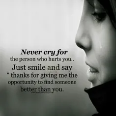 هرگز به خاطر کسی که بهتون آزار رسونده گریه نکنید..فقط لبخ