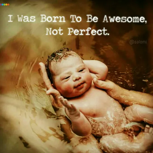 You were born to be awesome, Not perfect