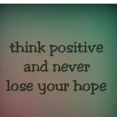 🌷 Think positive and never lose your hope