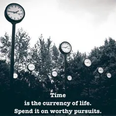 زمان، واحد شمارش پولِ #زندگیست. برای کارهای ارزشمند خرجش 