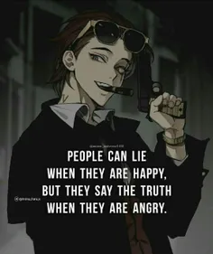 آدما وقتی خوشحالن میتونن دروغ بگن اما وقتی عصبانین حقیقتو میگن..