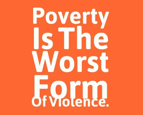 فقر، بدترین شکل خشونت در یک جامعه است.
