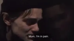 Mom, I'm in pain.