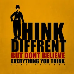 ●~متفاوت فکر کن اما به هر چیزی که فکر میکنی اعتقاد نداشته