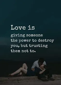 عشق یعنی دادن قدرت نابود کردن خودتان به شخص دیگری ،،،،