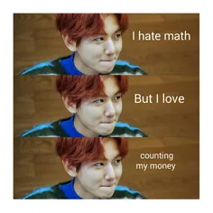 از ریاضی متنفرم اما علاقه زیادی به شمردن پولهایم دارم... 