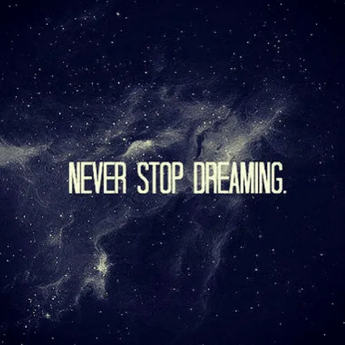 Never Stop Dreaming...